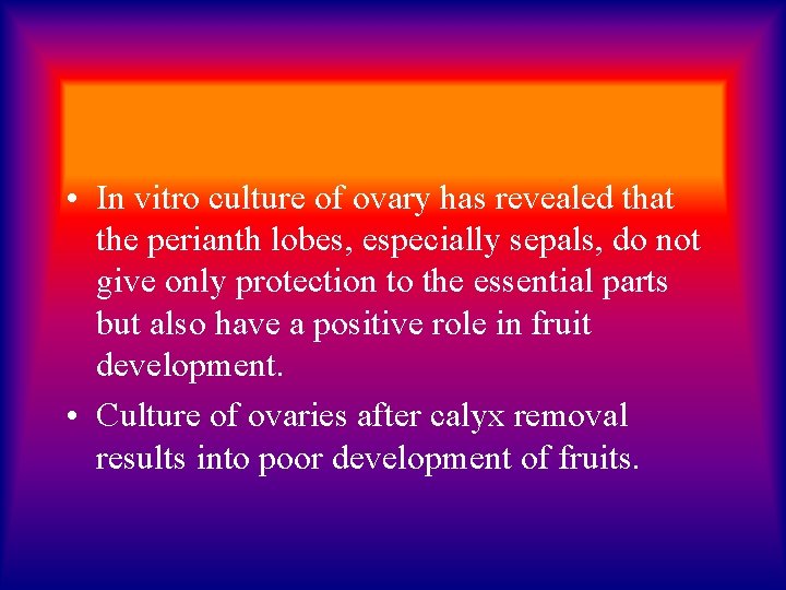  • In vitro culture of ovary has revealed that the perianth lobes, especially