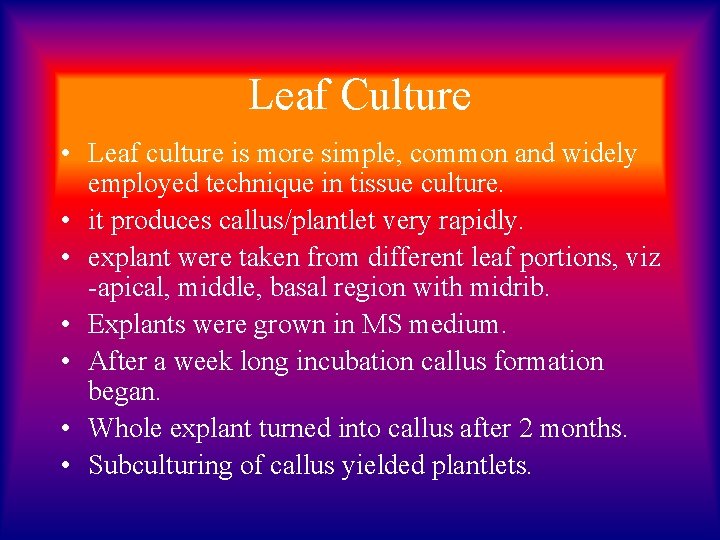 Leaf Culture • Leaf culture is more simple, common and widely employed technique in