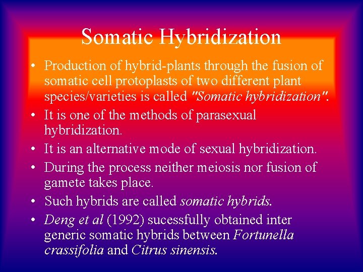 Somatic Hybridization • Production of hybrid-plants through the fusion of somatic cell protoplasts of