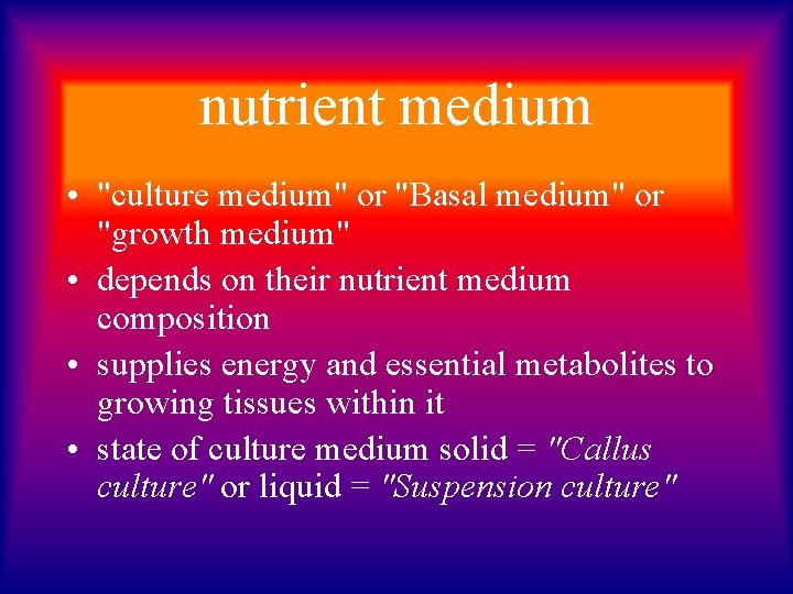 nutrient medium • "culture medium" or "Basal medium" or "growth medium" • depends on