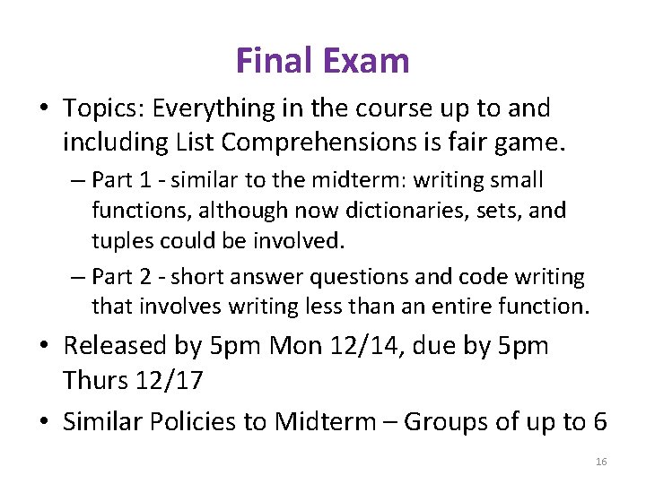 Final Exam • Topics: Everything in the course up to and including List Comprehensions