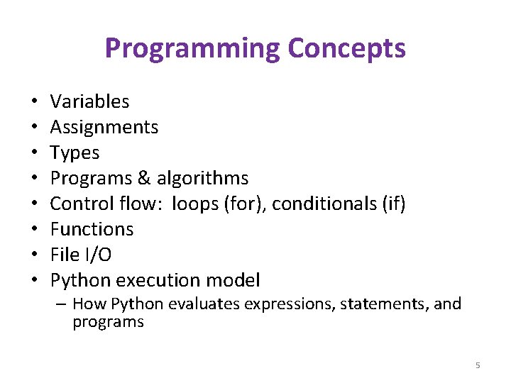 Programming Concepts • • Variables Assignments Types Programs & algorithms Control flow: loops (for),