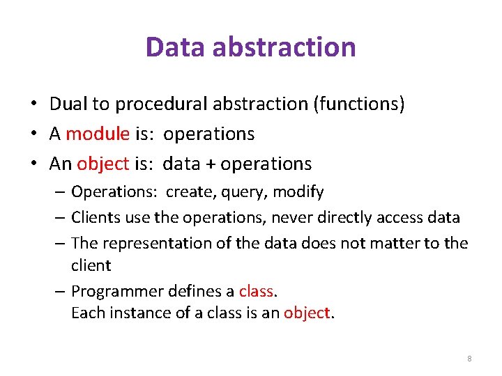 Data abstraction • Dual to procedural abstraction (functions) • A module is: operations •