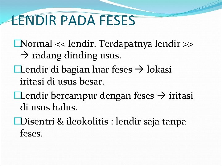 LENDIR PADA FESES �Normal << lendir. Terdapatnya lendir >> radang dinding usus. �Lendir di LENDIR PADA FESES �Normal << lendir. Terdapatnya lendir >> radang dinding usus. �Lendir di