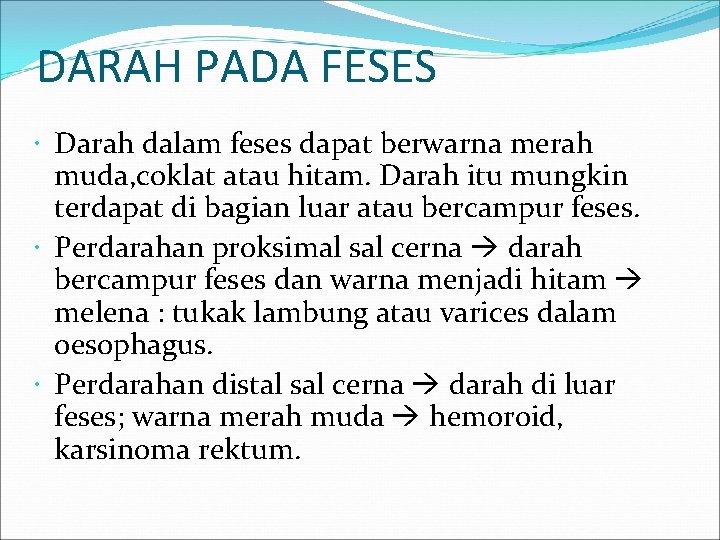 DARAH PADA FESES Darah dalam feses dapat berwarna merah muda, coklat atau hitam. Darah DARAH PADA FESES Darah dalam feses dapat berwarna merah muda, coklat atau hitam. Darah