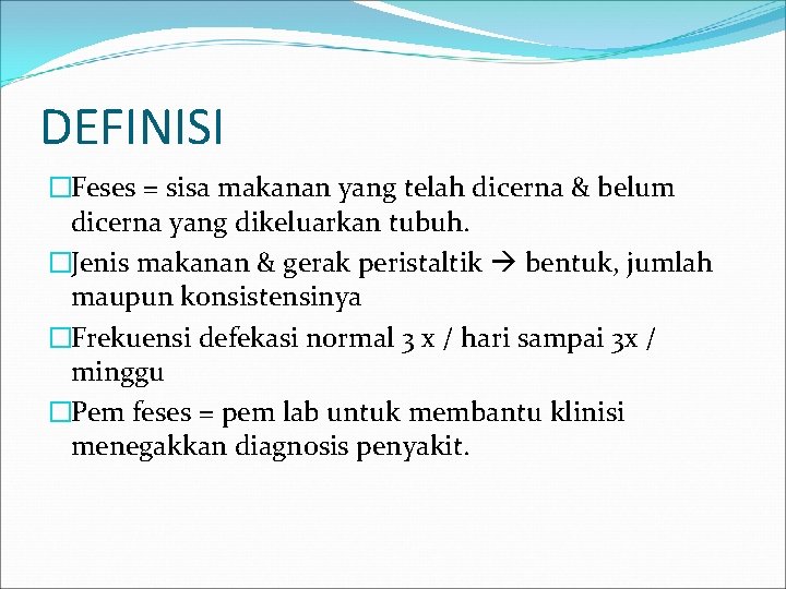 DEFINISI �Feses = sisa makanan yang telah dicerna & belum dicerna yang dikeluarkan tubuh. DEFINISI �Feses = sisa makanan yang telah dicerna & belum dicerna yang dikeluarkan tubuh.
