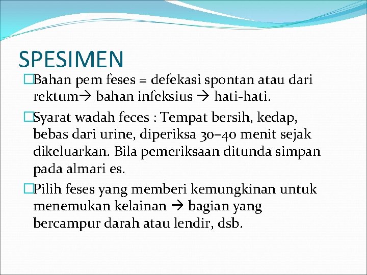 SPESIMEN �Bahan pem feses = defekasi spontan atau dari rektum bahan infeksius hati-hati. �Syarat SPESIMEN �Bahan pem feses = defekasi spontan atau dari rektum bahan infeksius hati-hati. �Syarat