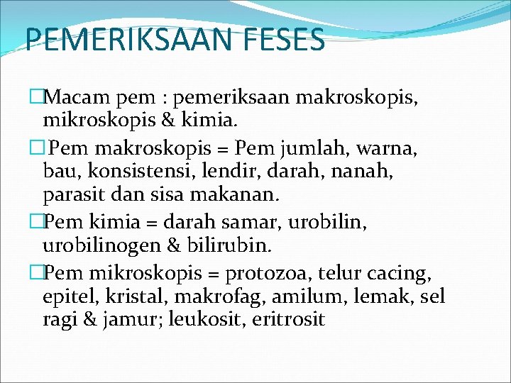 PEMERIKSAAN FESES �Macam pem : pemeriksaan makroskopis, mikroskopis & kimia. �Pem makroskopis = Pem PEMERIKSAAN FESES �Macam pem : pemeriksaan makroskopis, mikroskopis & kimia. �Pem makroskopis = Pem
