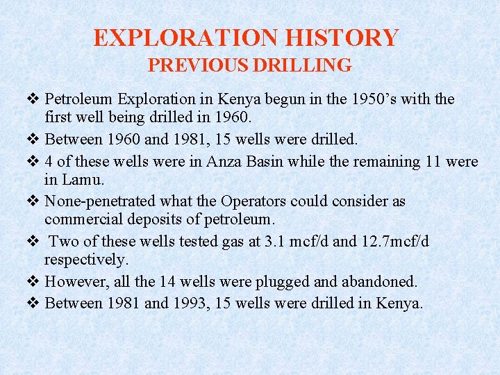 EXPLORATION HISTORY PREVIOUS DRILLING v Petroleum Exploration in Kenya begun in the 1950’s with