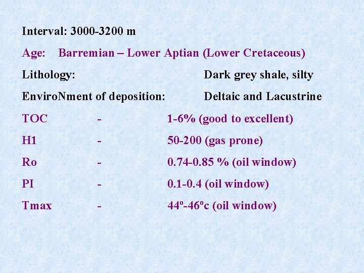 Interval: 3000 -3200 m Age: Barremian – Lower Aptian (Lower Cretaceous) Lithology: Dark grey