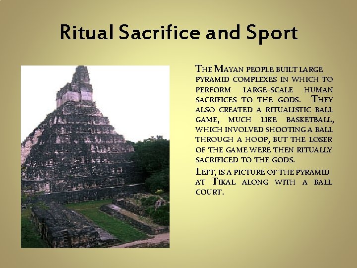 Ritual Sacrifice and Sport THE MAYAN PEOPLE BUILT LARGE PYRAMID COMPLEXES IN WHICH TO