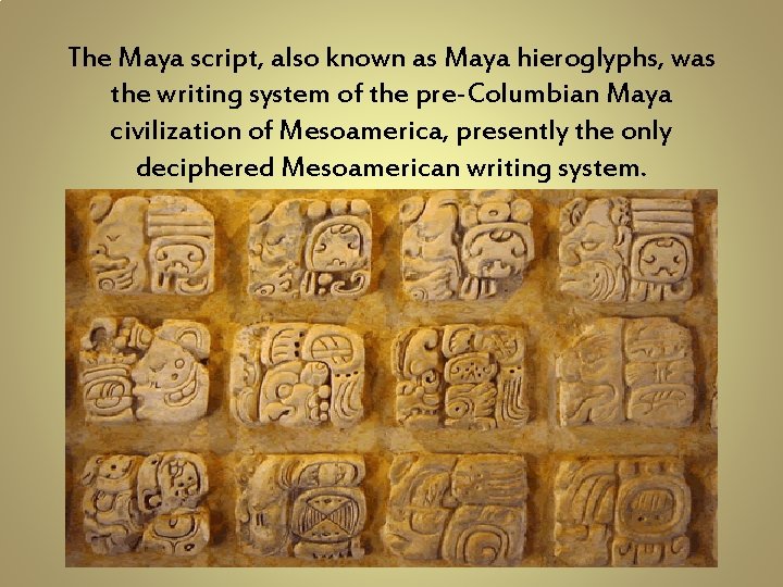 The Maya script, also known as Maya hieroglyphs, was the writing system of the