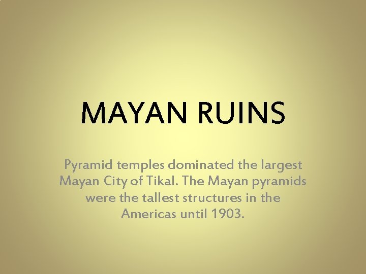 MAYAN RUINS Pyramid temples dominated the largest Mayan City of Tikal. The Mayan pyramids