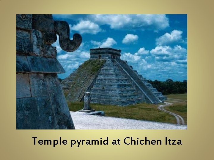 Temple pyramid at Chichen Itza 