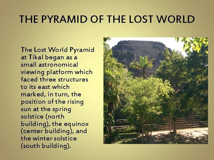 THE PYRAMID OF THE LOST WORLD The Lost World Pyramid at Tikal began as