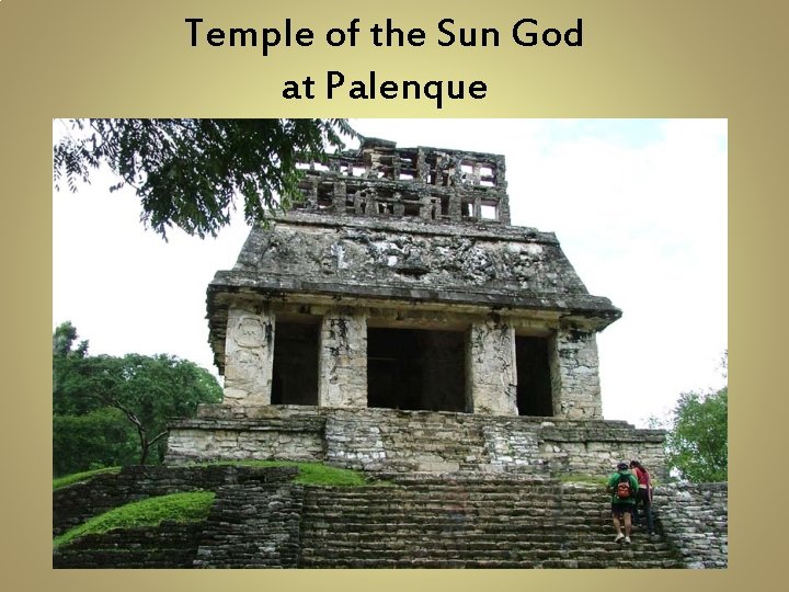 Temple of the Sun God at Palenque 