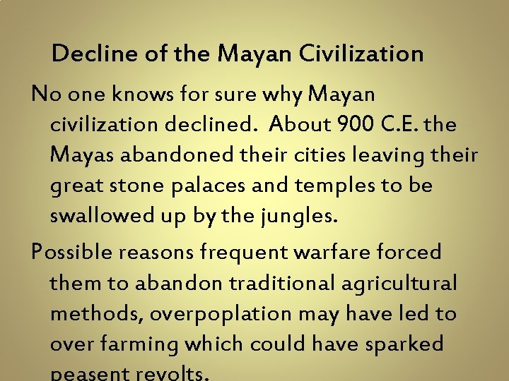 Decline of the Mayan Civilization No one knows for sure why Mayan civilization declined.