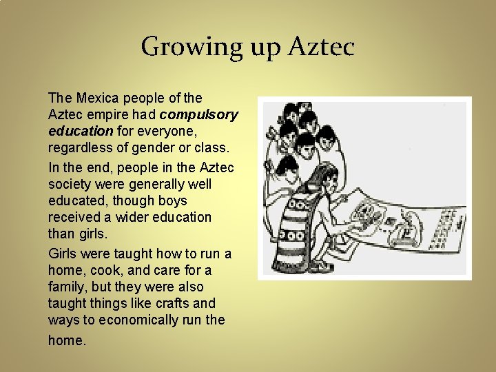 Growing up Aztec The Mexica people of the Aztec empire had compulsory education for