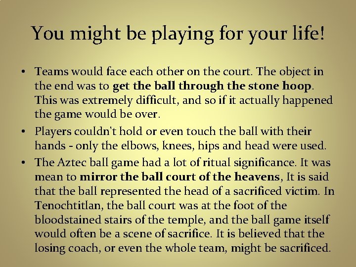 You might be playing for your life! • Teams would face each other on