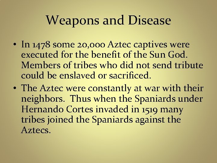 Weapons and Disease • In 1478 some 20, 000 Aztec captives were executed for