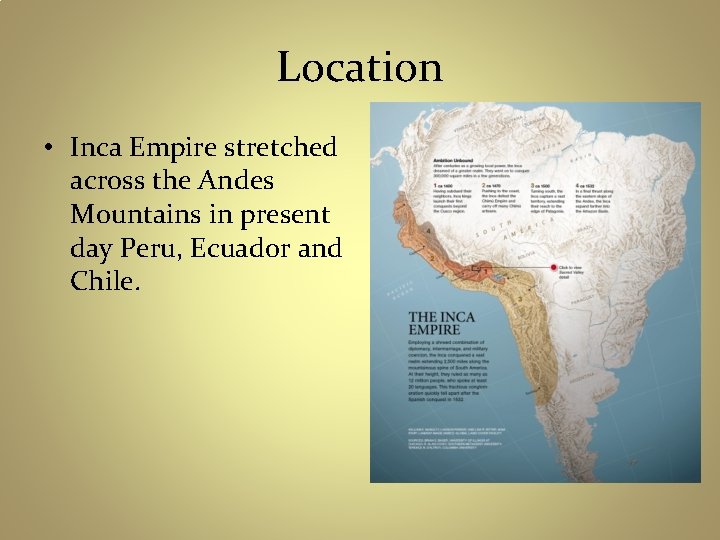 Location • Inca Empire stretched across the Andes Mountains in present day Peru, Ecuador