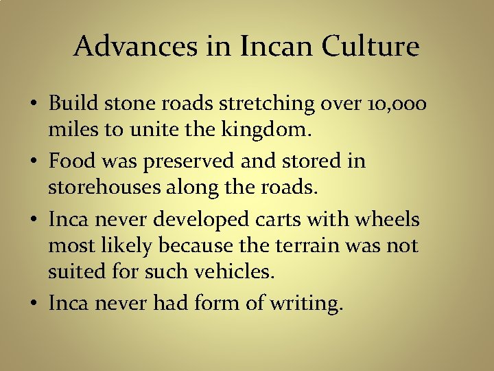 Advances in Incan Culture • Build stone roads stretching over 10, 000 miles to