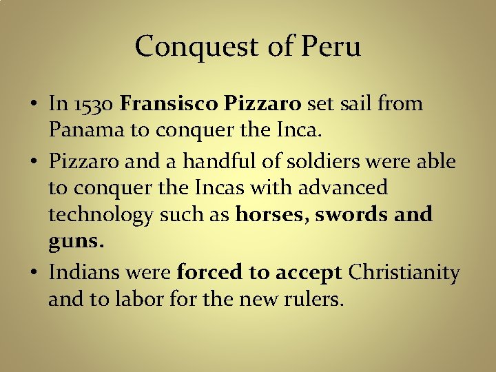 Conquest of Peru • In 1530 Fransisco Pizzaro set sail from Panama to conquer