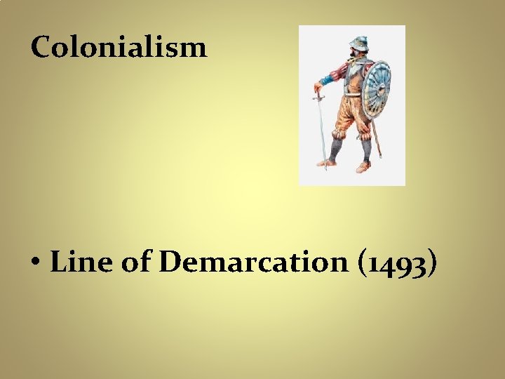 Colonialism • Line of Demarcation (1493) 