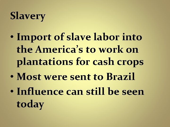 Slavery • Import of slave labor into the America’s to work on plantations for