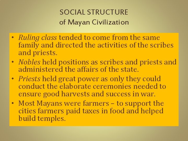 SOCIAL STRUCTURE of Mayan Civilization • Ruling class tended to come from the same