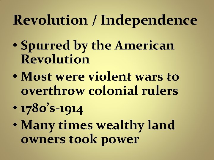 Revolution / Independence • Spurred by the American Revolution • Most were violent wars