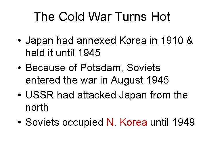 The Cold War Turns Hot • Japan had annexed Korea in 1910 & held