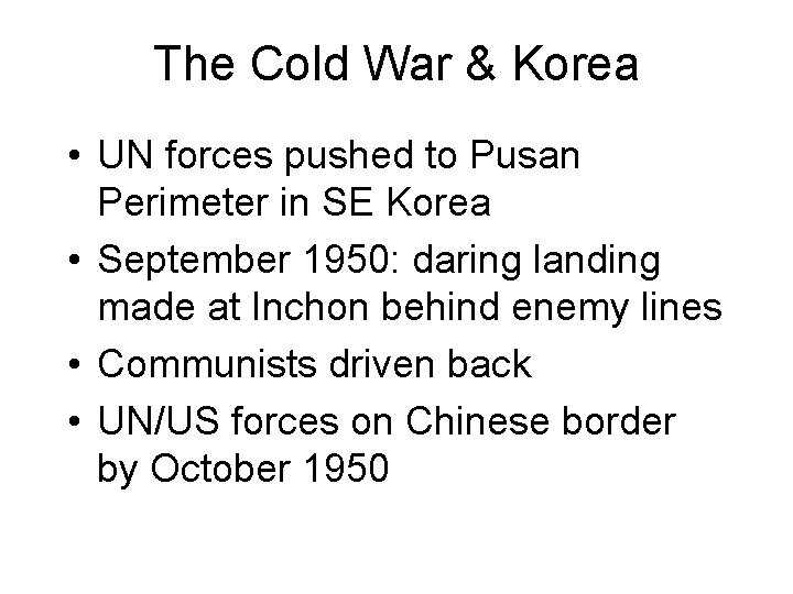 The Cold War & Korea • UN forces pushed to Pusan Perimeter in SE