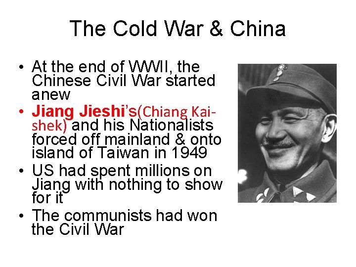 The Cold War & China • At the end of WWII, the Chinese Civil