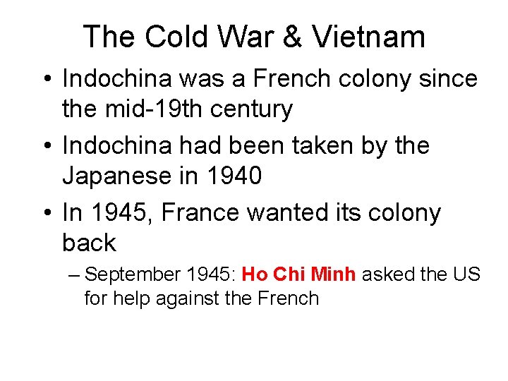 The Cold War & Vietnam • Indochina was a French colony since the mid-19