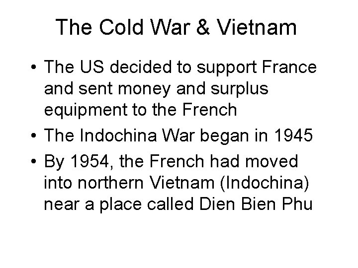 The Cold War & Vietnam • The US decided to support France and sent