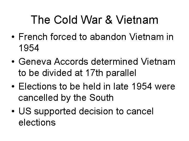 The Cold War & Vietnam • French forced to abandon Vietnam in 1954 •