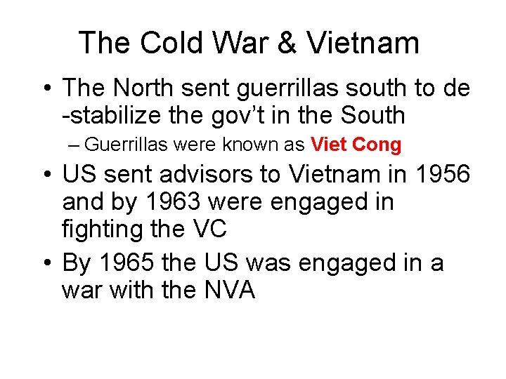 The Cold War & Vietnam • The North sent guerrillas south to de -stabilize