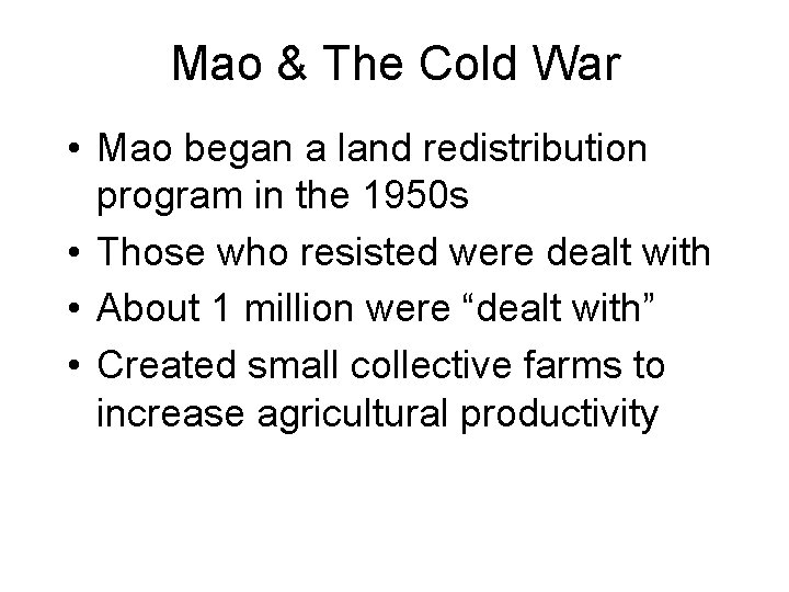 Mao & The Cold War • Mao began a land redistribution program in the