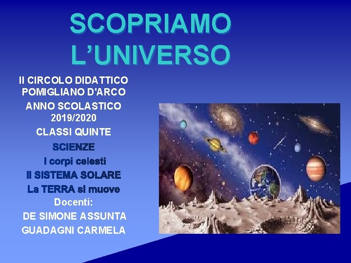 SCOPRIAMO L’UNIVERSO II CIRCOLO DIDATTICO POMIGLIANO D'ARCO ANNO SCOLASTICO 2019/2020 CLASSI QUINTE Docenti: DE