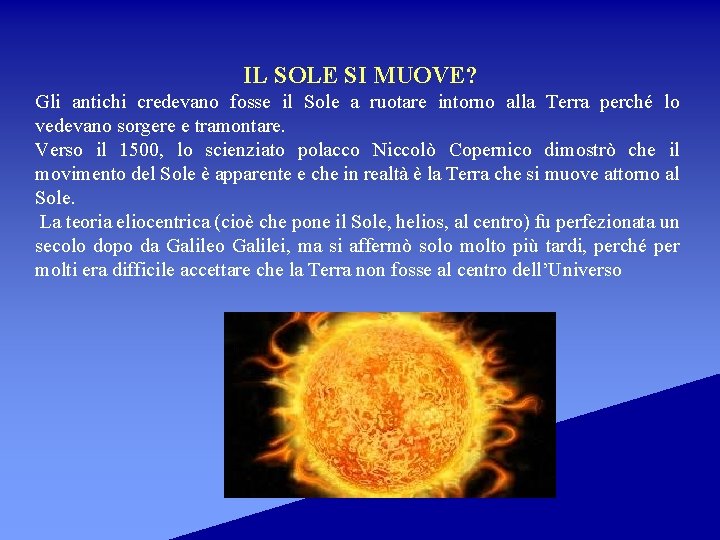 IL SOLE SI MUOVE? Gli antichi credevano fosse il Sole a ruotare intorno alla