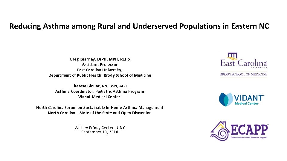 Reducing Asthma among Rural and Underserved Populations in Eastern NC Greg Kearney, Dr. PH,