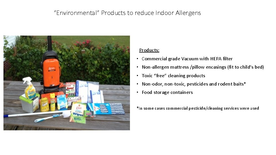 “Environmental” Products to reduce Indoor Allergens Products: • Commercial grade Vacuum with HEPA filter