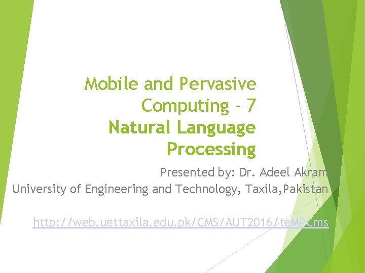 Mobile and Pervasive Computing - 7 Natural Language Processing Presented by: Dr. Adeel Akram