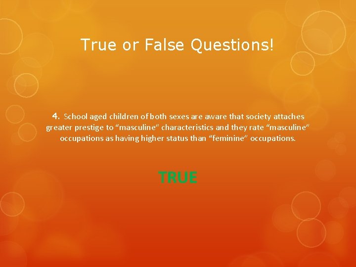 True or False Questions! 4. School aged children of both sexes are aware that