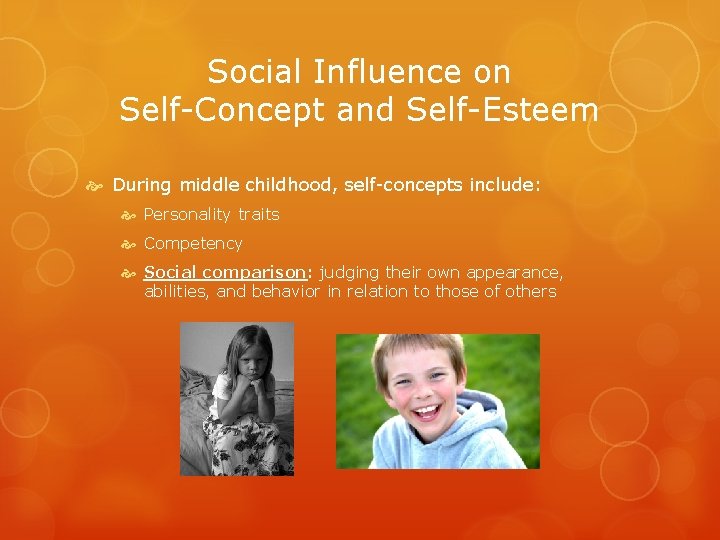 Social Influence on Self-Concept and Self-Esteem During middle childhood, self-concepts include: Personality traits Competency