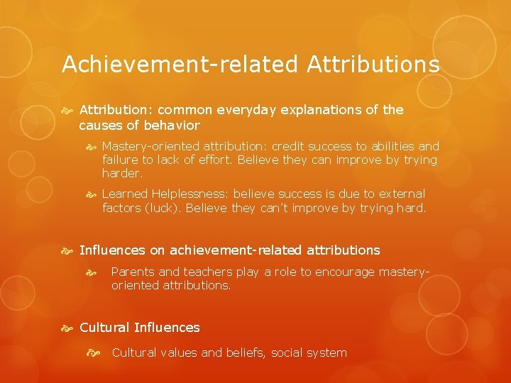 Achievement-related Attributions Attribution: common everyday explanations of the causes of behavior Mastery-oriented attribution: credit