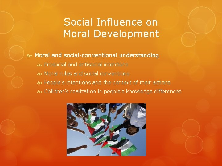 Social Influence on Moral Development Moral and social-conventional understanding Prosocial and antisocial intentions Moral