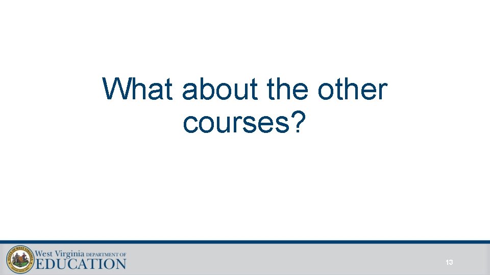 What about the other courses? 13 What about the other courses? 13