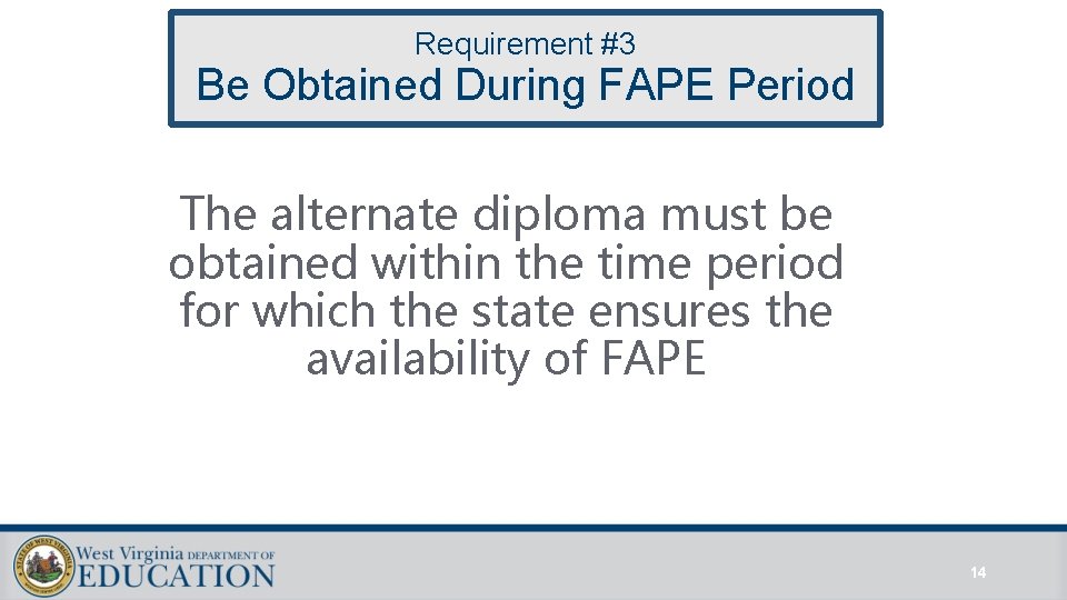 Requirement #3 Be Obtained During FAPE Period The alternate diploma must be obtained within Requirement #3 Be Obtained During FAPE Period The alternate diploma must be obtained within